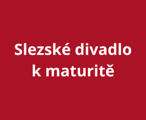 Slezské divadlo k maturitě: Divadlo jako klíč k pochopení maturitního učiva